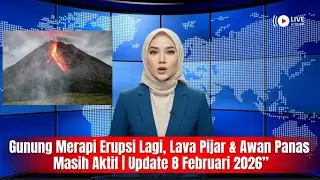 Gunung Merapi Erupsi Lagi, Lava Pijar & Awan Panas Masih Aktif | Update 8 Februari 2026&rdquo;