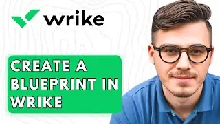 How To Create A Blueprint In Wrike [2026 Guide]