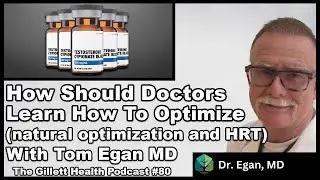 How Should Doctors learn How To Optimize Hormones (Feat Dr. Egan) | The Gillett Health Podcast #80