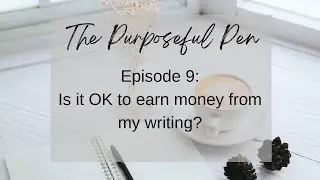 Episode 9: Is it OK to charge money for your writing?