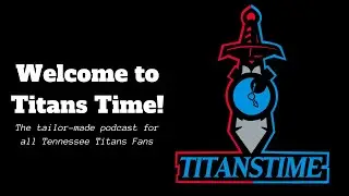 WELCOME TO TITANS TIME | The tailor-made podcast for all Tennessee Titans Fans!