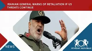 Iranian General Warns of Retaliation if US Threats Continue 😑