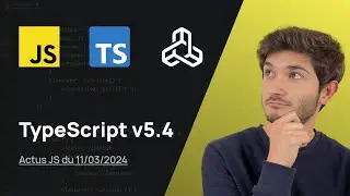 Les améliorations de TypeScript v5.4 - Actus JS de la semaine (11 mars 2024)