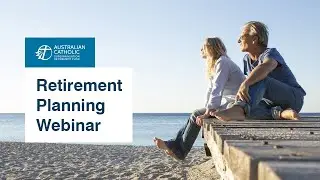 Retirement Planning Webinar - 2 May 2022 | Australian Catholic Superannuation