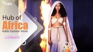 Hub of Africa Fashion Week | Lilabare| Arts Entertainment @ArtsTvWorld