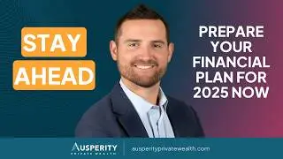 Stay Ahead: Prepare Your Financial Plan for 2025 Now -- Ausperity Private Wealth