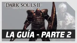 🔥Dark Souls II: Scholar of The First Sin 🔥 LA GU&Iacute;A DE INICIO A FIN - Parte 2