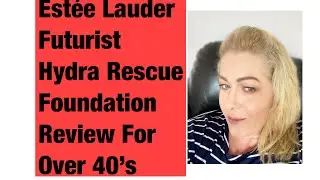 Est&eacute;e Lauder Futurist Hydra Rescue Foundation Review / Over 40&rsquo;s
