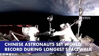 Chinese Astronauts Set World Record During Longest Spacewalk