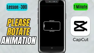 How to Create a Please Rotate Reveal Animation in CapCut Mobile - Lesson 300 CapCut Tutorial