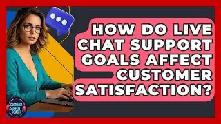 How Do Live Chat Support Goals Affect Customer Satisfaction? - Customer Support Coach