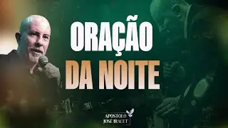 ORAÇÃO DA NOITE - 16/01 - APÓSTOLO JOSÉ IRACET