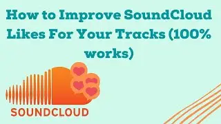 How to Improve SoundCloud Likes For Your Tracks?