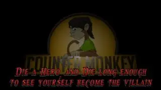 Counter Monkey - Die a Hero and Die Long Enough to See Yourself Become the Villain
