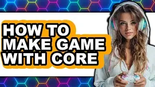 How to Make Game with Core (full Guide)
