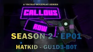 HatKid - VR RP - [Callous Row S2] - EP 01 - GU1D3-B0T