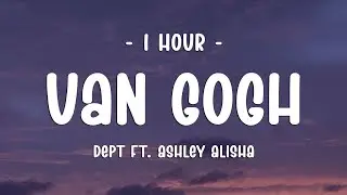 [1 HOUR - Lyrics] Dept ft. Ashley Alisha - Van Gogh