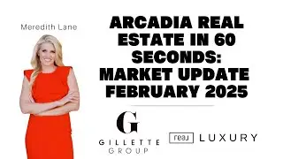 Arcadia Real Estate in 60 Seconds: Latest Market Update- February 2025