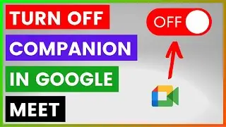 How To Turn Off Companion Mode In Google Meet? [in 2025]