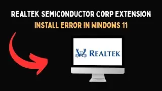 Ошибка установки расширения Realtek Semiconductor Corp в Windows 11