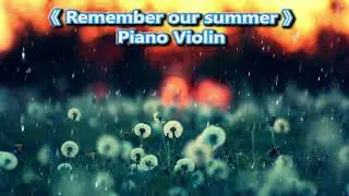 【Remember our summer】鋼琴版好聽輕音樂Popular Piano Music Relax Study Sleep Work Nice Heal Meditation Great