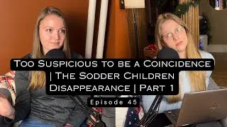 Too Suspicious to be a Coincidence | The Sodder Children Disappearance | Part 1