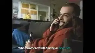 What Women Think During a: Beer Ad
