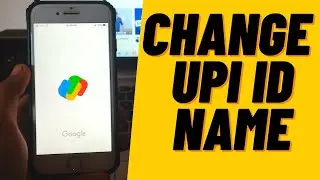 Как изменить имя идентификатора UPI в Google Pay | Как изменить имя идентификатора UPI в Google Pay