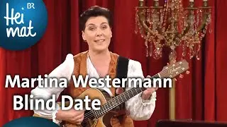 Martina Westermann: Blind Date | Brettl-Spitzen | BR Heimat - die beste Volksmusik