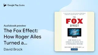 The Fox Effect: How Roger Ailes Turned a&hellip; by David Brock &middot; Audiobook preview