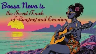 Bossa Nova Sweet Touch ❤️🌹 The Touch of Longing and Emotion