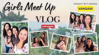 Girls Meet Up | Best Friends Meet Up | Fun Time | Get together Vlog | Moment with Manasi