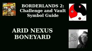 Borderlands 2- ARID NEXUS BONEYARD - Complete All Area Challenges and Find All Vault Symbols