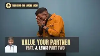 How To Identify The Value Of Your Relationship | Behind The Shades Show