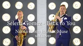 Selena Gomez - back to you (Nikita Piven ft. Alex Muse sax cover)