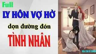 Ly Hôn Vợ Hờ Dọn Đường Đón Tình Nhân | Truyện Mới 2026 | Rùa Con Kể Chuyện