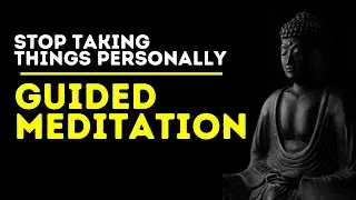 Meditation to stop taking things personally | Guided Meditation