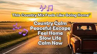 Relaxing Country Mix - Best Playlist for a Peaceful Rural Escape