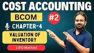 Cost Accounting Chapter-4 | LIFO Method | Issue & Valuation of Inventory | CWG for BCOM