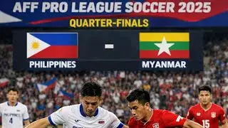 Philippines 🇵🇭 - Myanmar 🇲🇲 - Tứ kết 2 Giải AFF Pro League Soccer Cup 2025, #proleaguesoccer 