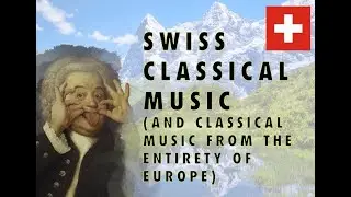 Swiss Classical Music - and Classical Music from all over Europe