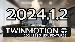 Twinmotion 2024.1.2 Update: All You Need in Just 3 Minutes!