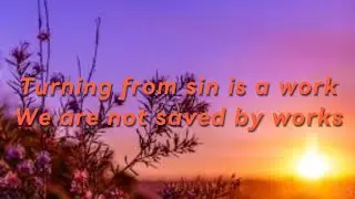 Turning from sin is a work and we are not saved by works