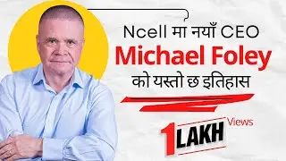 Ncell मा नयाँ कार्यकारी प्रमुख Michael Foley को यस्तो छ इतिहास । @samayachakra || Biography #ncell