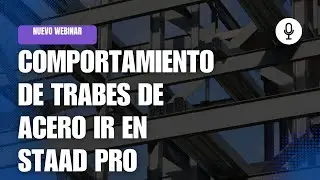 Comportamiento de trabes de acero IR en Staad Pro-Webinar INGenia Capacitaci&oacute;n Integral