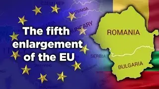 EU enlargement in 2007 | How Bulgaria and Romania joined the European Union