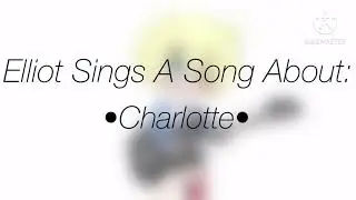 Elliot sings||Creepypasta OC skit