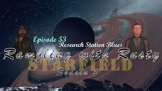 Rambling with Rusty: Starfield - Episode 053 Research Station Blues