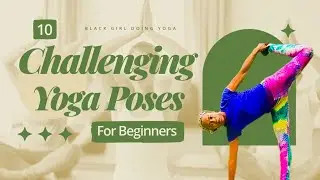 Learning Yoga at Home: 10 Challenging Beginner Poses