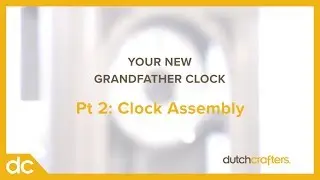Grandfather Clock Pt 2: Clock Assembly